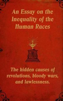 Paperback An Essay on the Inequality of the Human Races: The Hidden Causes of Revolutions, Bloody Wars, and Lawlessness. Book