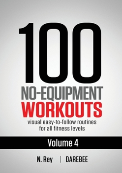 Paperback 100 No-Equipment Workouts Vol. 4: Easy to Follow Darebee Home Workout Routines with Visual Guides for All Fitness Levels Book