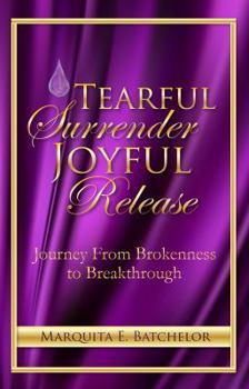 Paperback Tearful Surrender Joyful Release: Journey From Brokenness to Breakthrough Book