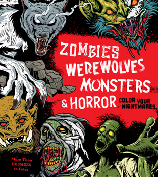 Paperback Zombies, Werewolves, Monsters & Horror: Color Your Nightmares - More Than 100 Pages to Color Book