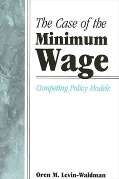 The Case of the Minimum Wage: Competing Policy Models - Book  of the SUNY Series in Public Policy