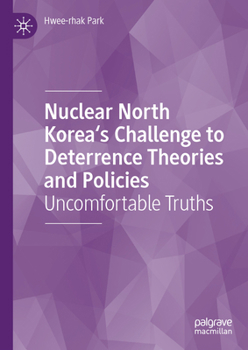 Hardcover Nuclear North Korea's Challenge to Deterrence Theories and Policies: Uncomfortable Truths Book