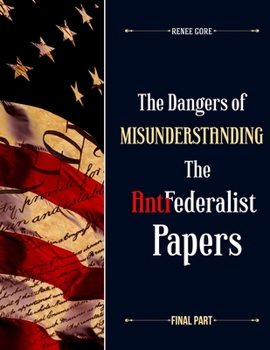 Paperback The Dangers of misunderstanding the Anti-Federalist Papers (Final Part) Book