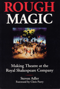 Paperback Rough Magic: Making Theatre at the Royal Shakespeare Company Book