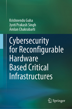 Hardcover Cybersecurity for Reconfigurable Hardware Based Critical Infrastructures Book