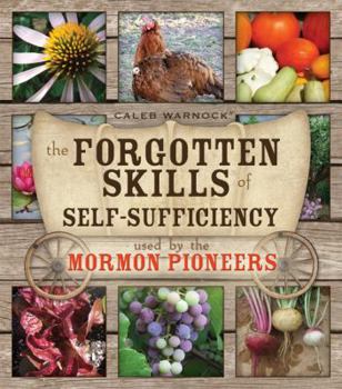Paperback The Forgotten Skills of Self-Sufficiency Used by the Mormon Pioneers Book