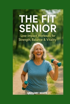 Paperback The Fit Senior: Low-Impact Workouts for Strength, Balance & Vitality Book