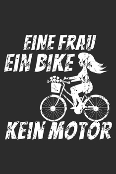 Paperback Ein Frau ein Bike kein Motor: A5 110 Seiten Punkteraster I Notizbuch I Tagebuch I Notizen I Planer I Geschenk Idee f?r Radfahrer, Mountainbike, MTB, [German] Book