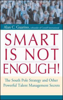 Hardcover Smart Is Not Enough!: The South Pole Strategy and Other Powerful Talent Management Secrets Book