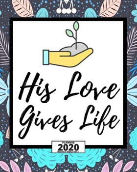 Paperback His Love Gives Life: 2020 Planner For Christian, 1-Year Daily, Weekly And Monthly Organizer With Calendar, Great Gift For Women Christmas O Book