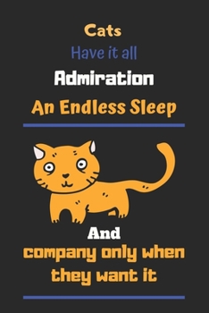 Cats have it all: admiration, an endless sleep, and company only when they want it: cat Lined Notebook, cat notebook for girls-120 pages(6"x9") Matte Cover Finish