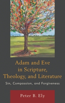 Paperback Adam and Eve in Scripture, Theology, and Literature: Sin, Compassion, and Forgiveness Book
