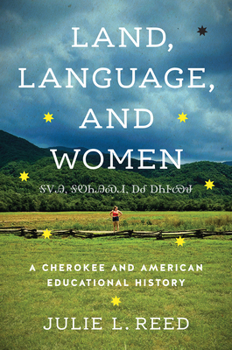 Hardcover Land, Language, and Women: A Cherokee and American Educational History Book