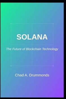 Paperback Solana: The Future of Blockchain Technology: By: Chad A. Drummonds Book