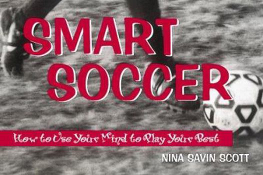 Paperback Smart Soccer: How to Use Your Mind to Play Your Best Book