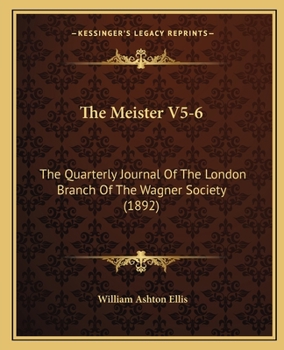 Paperback The Meister V5-6: The Quarterly Journal Of The London Branch Of The Wagner Society (1892) Book