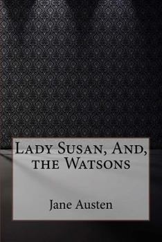 Lady Susan, And, the Watsons