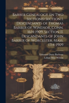 Paperback Barber Genealogy (in Two Sections) Section I. Descendants of Thomas Barber of Windsor, Conn. 1614-1909. Section II. Descandants of John Barber of Worc Book