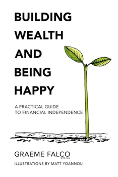 Paperback Building Wealth And Being Happy: A Practical Guide To Financial Independence Book