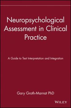 Hardcover Neuropsychological Assessment in Clinical Practice: A Guide to Test Interpretation and Integration Book