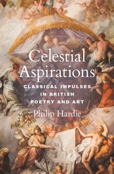 Hardcover Celestial Aspirations: Classical Impulses in British Poetry and Art Book