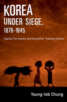 Hardcover Korea Under Siege, 1876-1945: Capital Formation and Economic Transformation Book