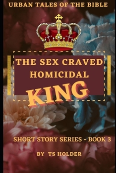 Paperback Urban Tales of the Bible Short Story Series Book 3 by TS Holder: The Sex Craved Homicidal King Book