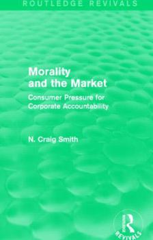 Hardcover Morality and the Market (Routledge Revivals): Consumer Pressure for Corporate Accountability Book
