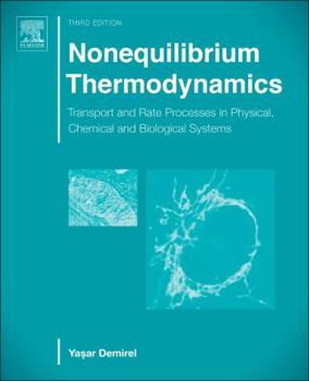 Hardcover Nonequilibrium Thermodynamics: Transport and Rate Processes in Physical, Chemical and Biological Systems Book