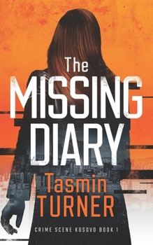 Paperback The Missing Diary: Crime Scene Kosovo Book 1 Book