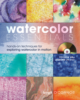 Spiral-bound Watercolor Essentials: Hands-On Techniques for Exploring Watercolor in Motion [With DVD] Book