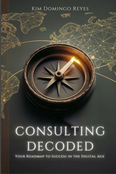 Consulting Decoded: Your Roadmap to Success in the Digital Age