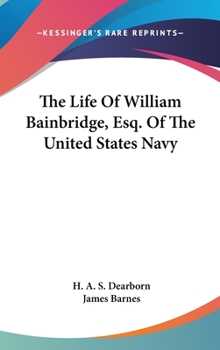 Hardcover The Life Of William Bainbridge, Esq. Of The United States Navy Book