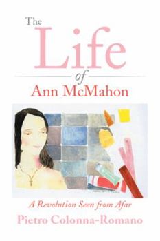 Paperback The Life of Ann McMahon: A Revolution Seen from Afar Book