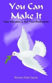 Paperback You Can Make It: Your Situation Is Not Your Destination Book