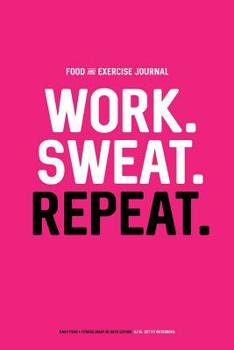 Paperback Food and Exercise Journal: Work. Sweat. Repeat.: Daily Food & Fitness Diary (90 Days Edition, Magenta) Book