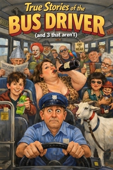 Paperback True Stories Of The Bus Driver: (And 3 That Aren't) Book