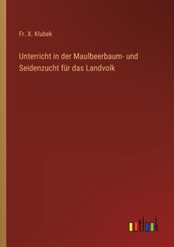 Paperback Unterricht in der Maulbeerbaum- und Seidenzucht für das Landvolk [German] Book