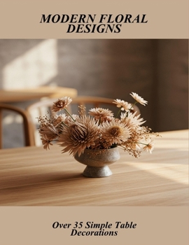 Paperback Modern Floral Designs: Over 35 Simple Table Decorations Book