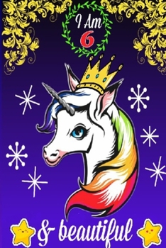 I am 6 & Beautiful Notebook: Unicorn Journal for Girls, Happy Birthday Gift for Children, 6 Years Old - Blank & Lined Pages for Writing and Drawing, 110 Pages (6"x9"), Soft Cover, Matte Finish