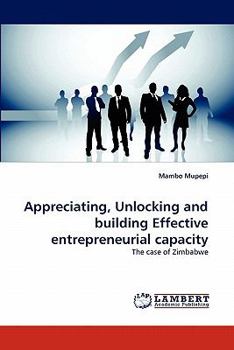 Paperback Appreciating, Unlocking and Building Effective Entrepreneurial Capacity Book