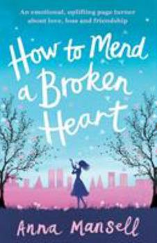 Paperback How to Mend a Broken Heart: An emotional, uplifting page turner about love, loss and friendship Book