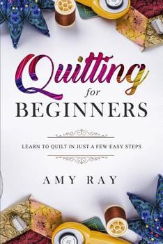 Paperback Quilting For Beginners: Learn to Quilt in Just a Few Easy Steps Book