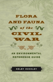 Hardcover Flora and Fauna of the Civil War: An Environmental Reference Guide Book