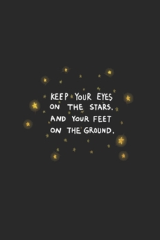 Keep Your eyes on the stars and your feet on the ground: Lined journal for Women and men and girls 120 pages 6*9