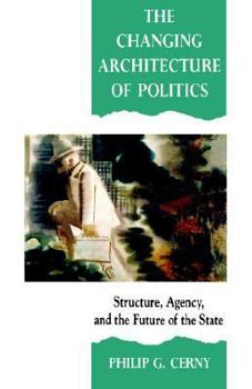 Paperback The Changing Architecture of Politics: Structure, Agency and the Future of the State Book