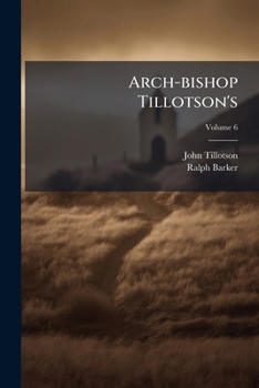 Paperback Arch-bishop Tillotson's: Several Discourses Upon The Attributes Of God; Volume 6 [Afrikaans] Book