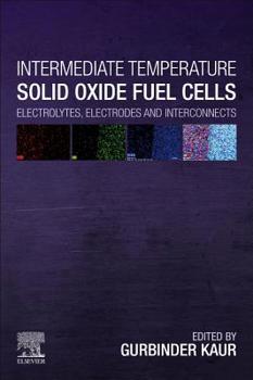 Paperback Intermediate Temperature Solid Oxide Fuel Cells: Electrolytes, Electrodes and Interconnects Book