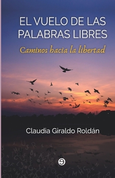 Paperback El vuelo de las palabras libres: Caminos hacia la libertad [Spanish] Book