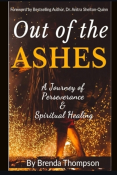 Paperback Out of the Ashes: A Journey of Perseverance & Spiritual Healing Book